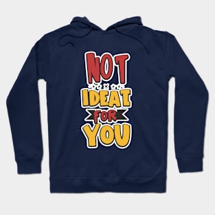 Not ideal Not ideal for you 2024 Hoodie